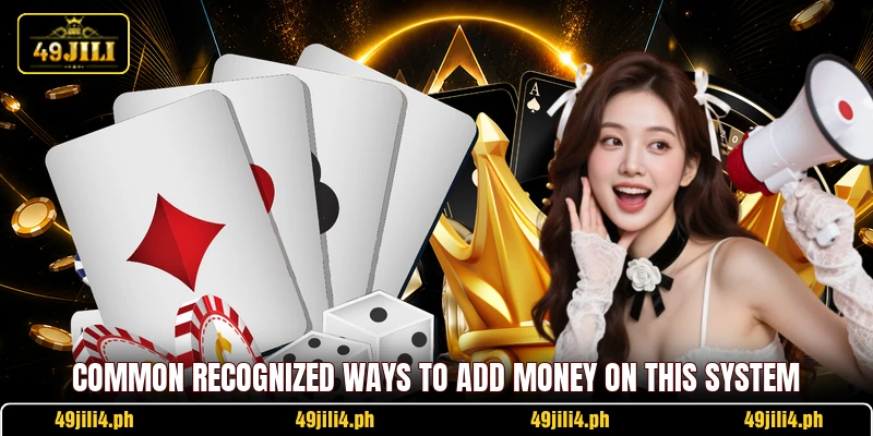 Common recognized ways to add money on this system