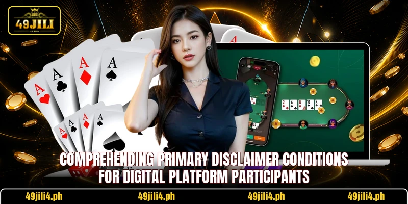 Comprehending primary disclaimer conditions for digital platform participants