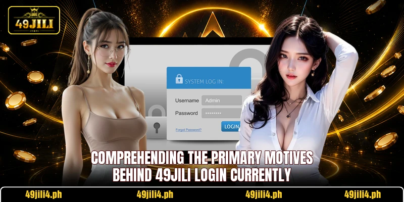 Comprehending the primary motives behind 49JILI login currently