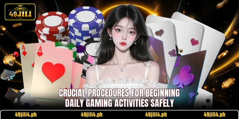 Crucial procedures for beginning daily gaming activities safely