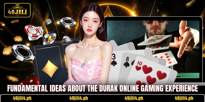 Fundamental ideas about the Durak Online gaming experience