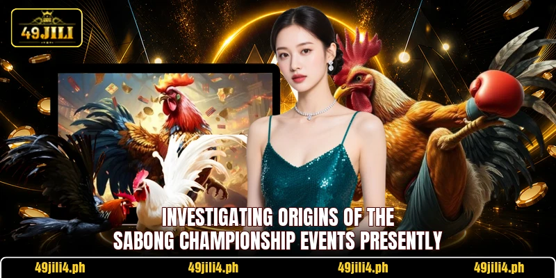 Investigating origins of the Sabong Championship events presently