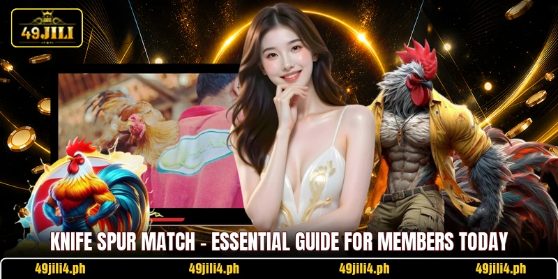 Knife Spur Match - Essential Guide For Members Today