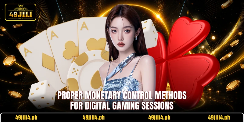 Proper monetary control methods for digital gaming sessions