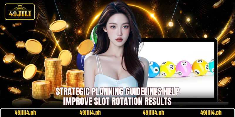 Strategic planning guidelines help improve slot rotation results