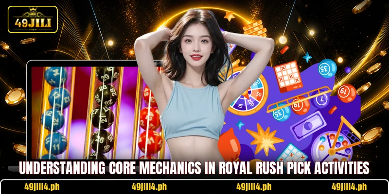 Understanding core mechanics in Royal Rush Pick activities