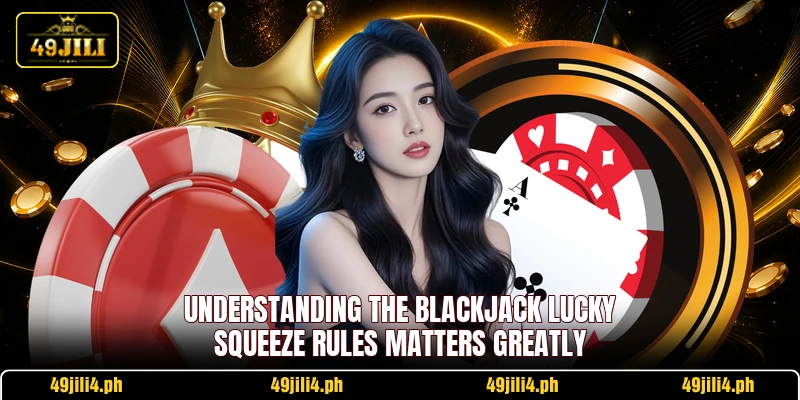 Understanding the Blackjack Lucky Squeeze rules matters greatly