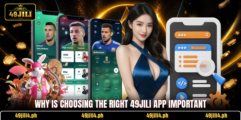 Why is choosing the right 49JILI app important